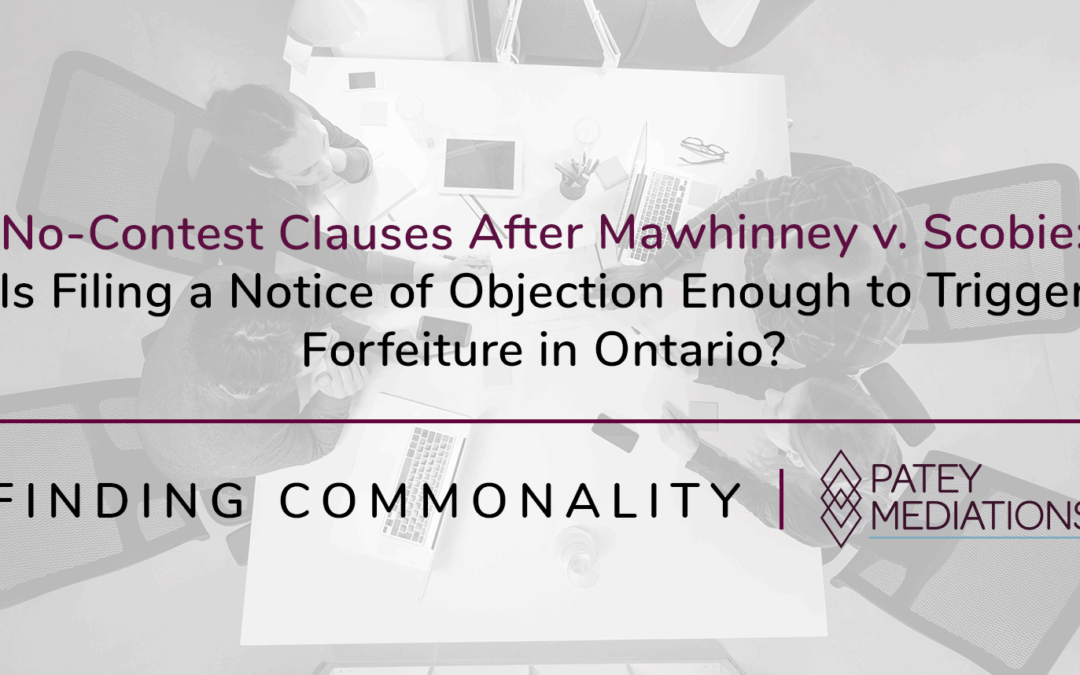 No-Contest Clauses After Mawhinney v. Scobie: Is Filing a Notice of Objection Enough to Trigger Forfeiture in Ontario?