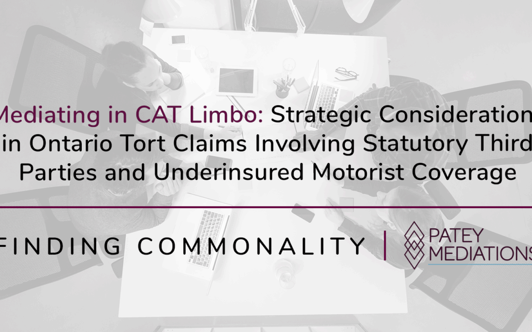 Mediating in CAT Limbo: Strategic Considerations in Ontario Tort Claims Involving Statutory Third Parties and Underinsured Motorist Coverage