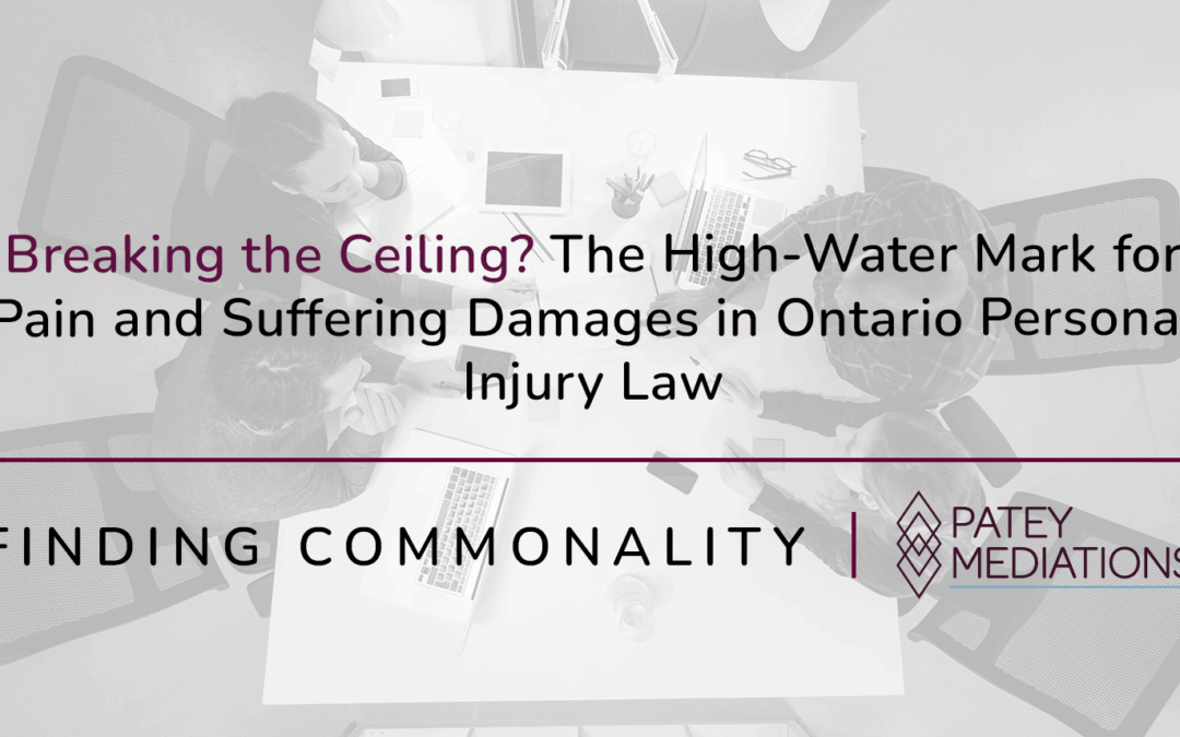 Breaking the Ceiling? The High-Water Mark for Pain and Suffering Damages in Ontario Personal Injury Law