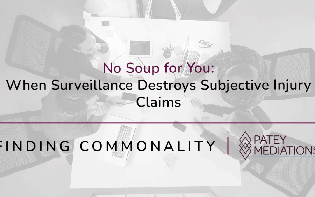 No Soup for You:  When Surveillance Destroys Subjective Injury Claims