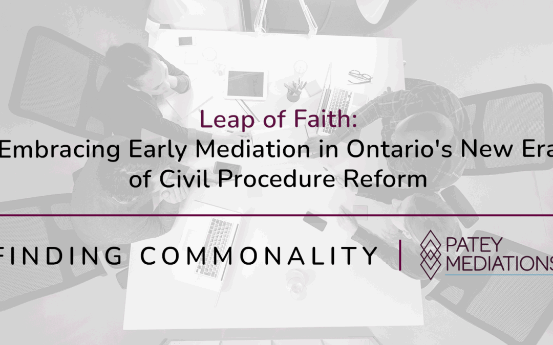 Leap of Faith:  Embracing Early Mediation in Ontario’s New Era of Civil Procedure Reform