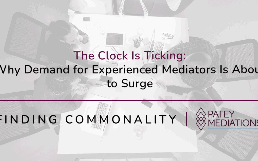 The Clock Is Ticking:  Why Demand for Experienced Mediators Is About to Surge