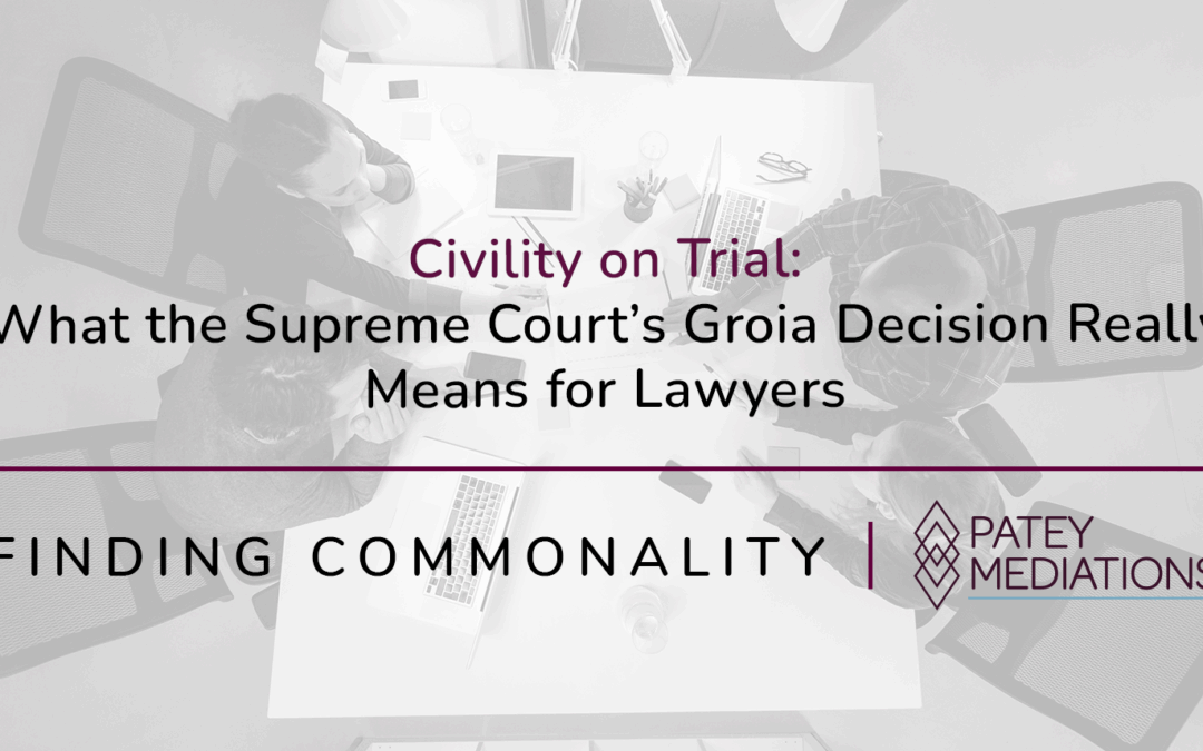 Civility on Trial:  What the Supreme Court’s Groia Decision Really Means for Lawyers
