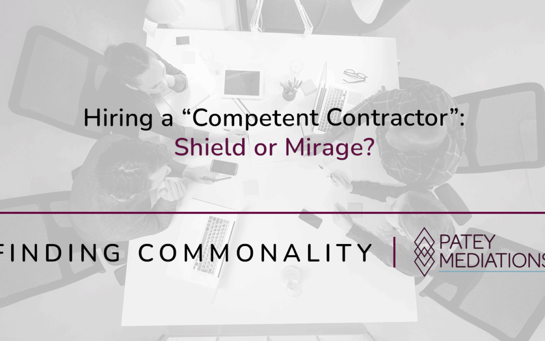 Hiring a “Competent Contractor”:  Shield or Mirage?