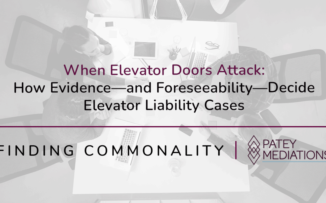 When Elevator Doors Attack:  How Evidence—and Foreseeability—Decide Elevator Liability Cases