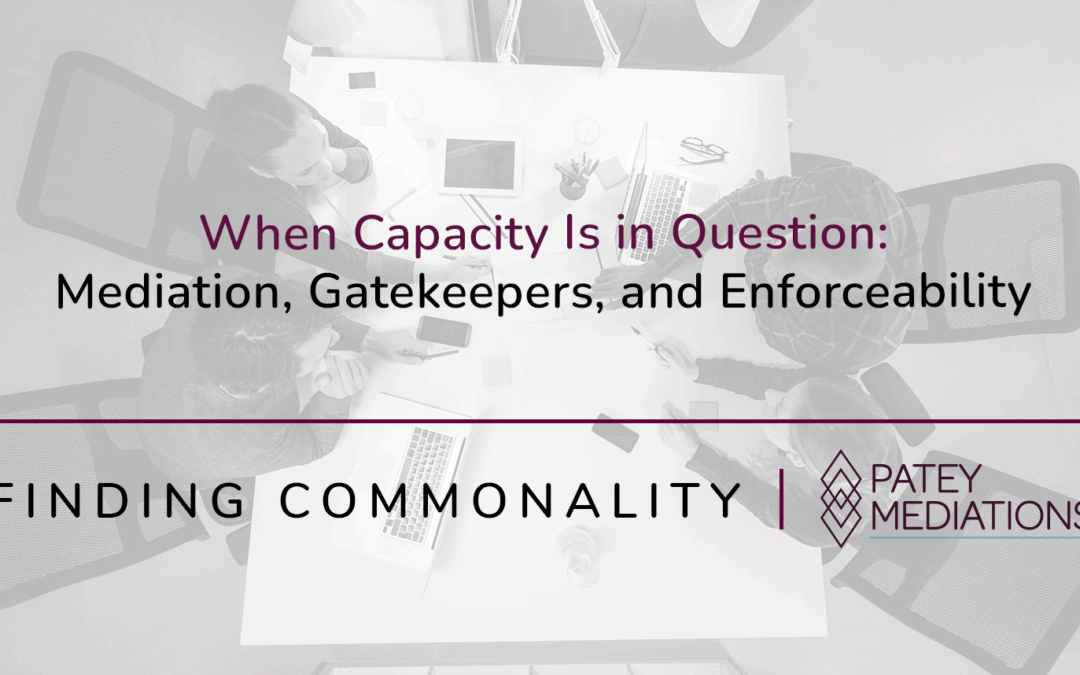 When Capacity Is in Question: Mediation, Gatekeepers, and Enforceability