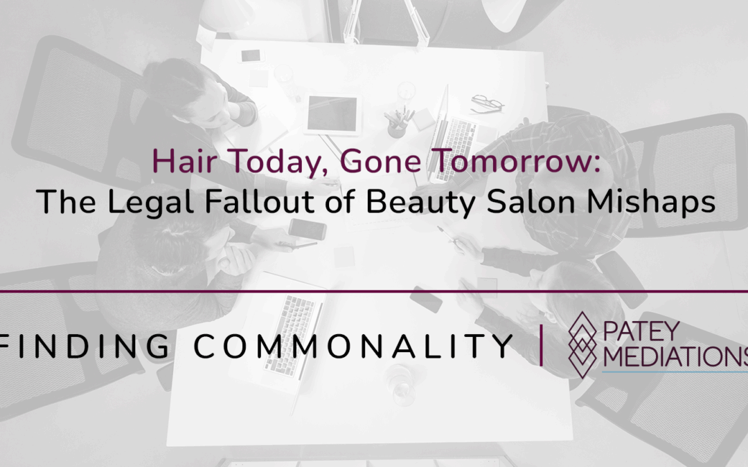  Hair Today, Gone Tomorrow:  The Legal Fallout of Beauty Salon Mishaps