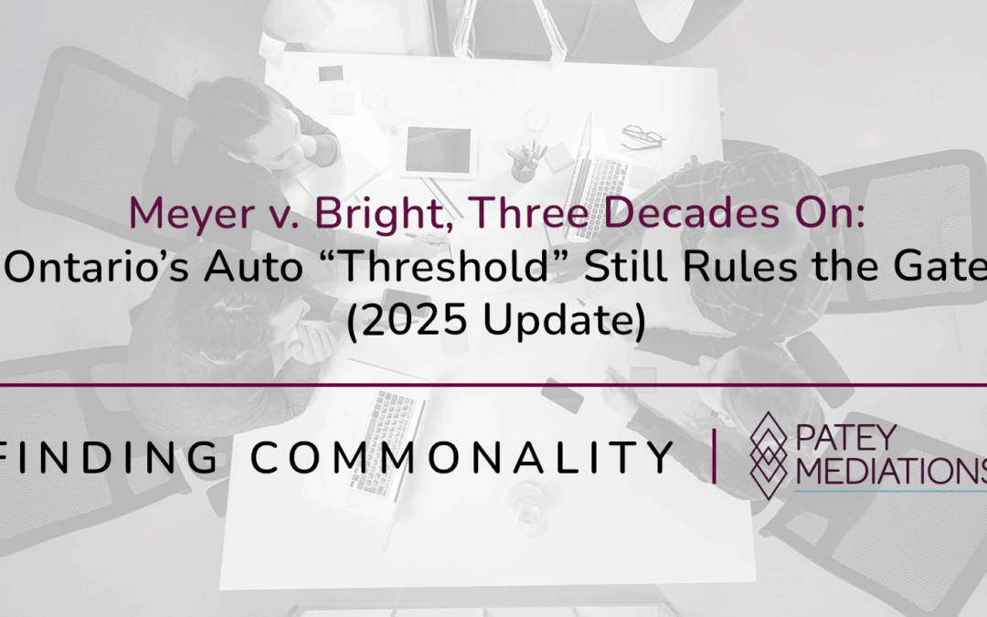 Meyer v. Bright, Three Decades On:  Ontario’s Auto “Threshold” Still Rules the Gate (2025 Update)