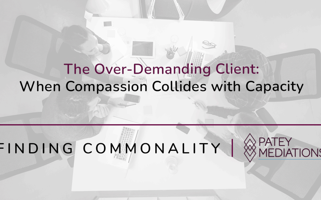 The Over-Demanding Client: When Compassion Collides with Capacity