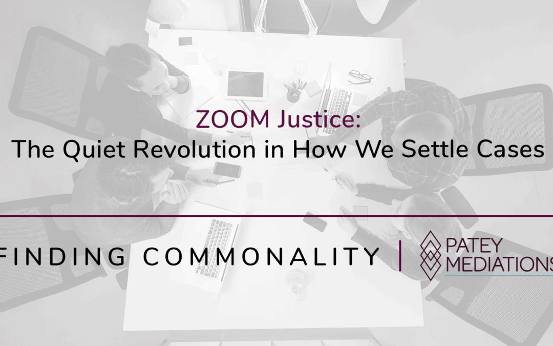 ZOOM Justice:   The Quiet Revolution in How We Settle Cases