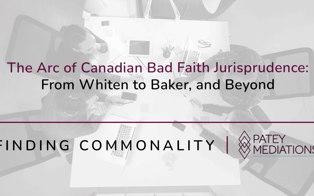 The Arc of Canadian Bad Faith Jurisprudence:  From Whiten to Baker, and Beyond