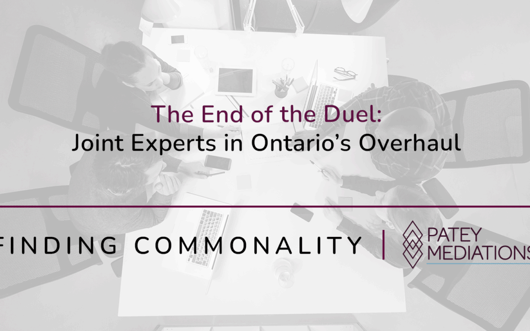 The End of the Duel:  Joint Experts in Ontario’s Overhaul