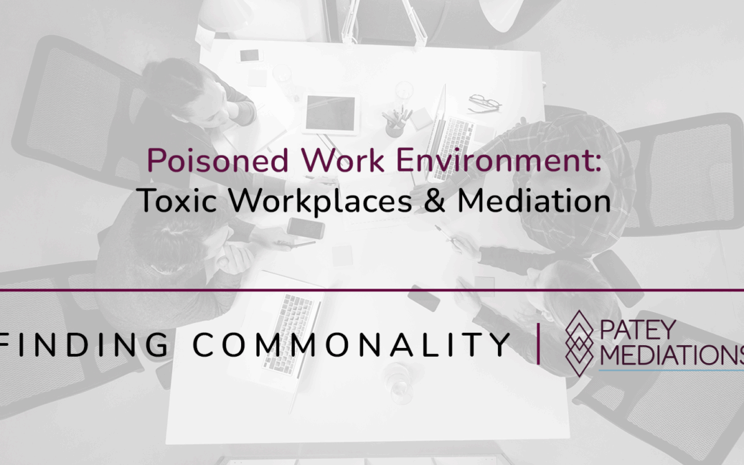 Poisoned Work Environment:  Toxic Workplaces & Mediation