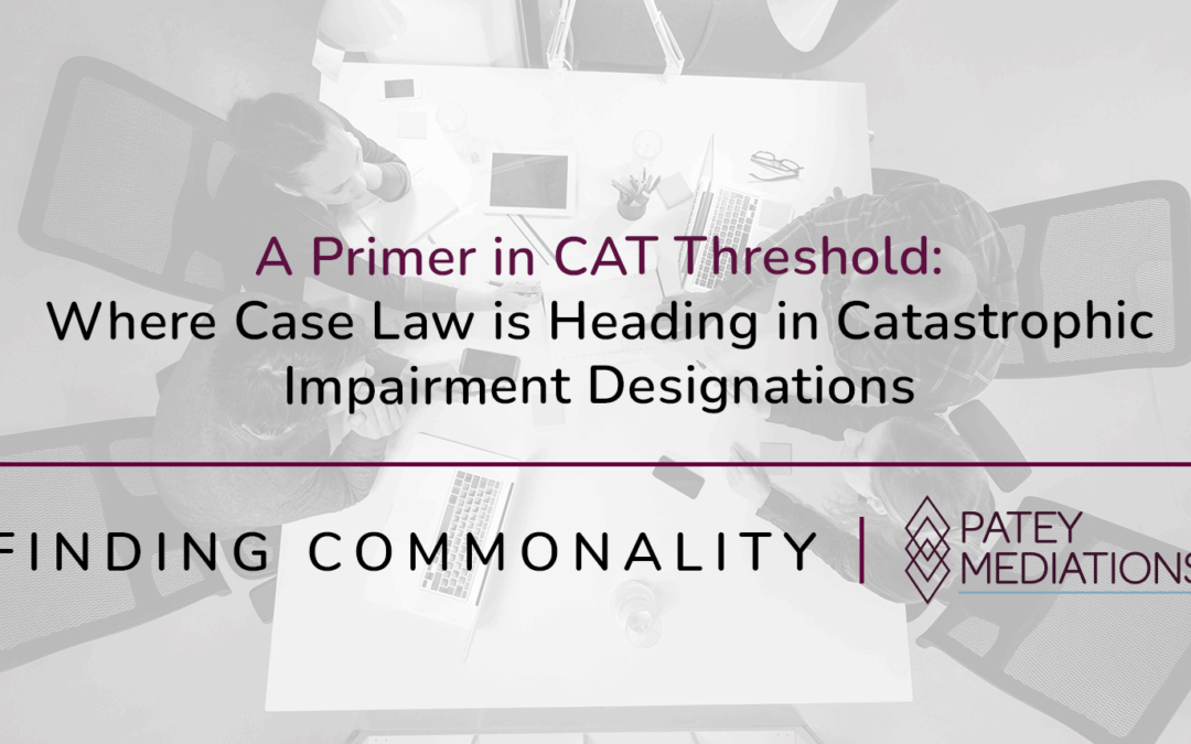 A Primer in CAT Threshold:  Where Case Law is Heading in Catastrophic Impairment Designations