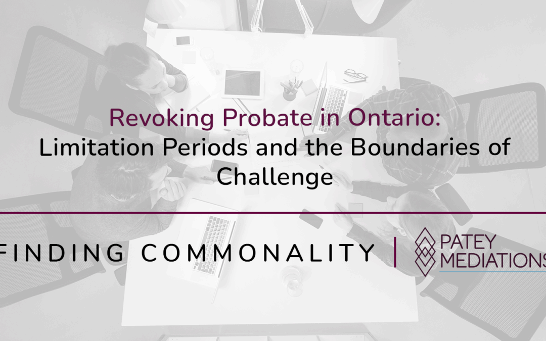 Revoking Probate in Ontario:  Limitation Periods and the Boundaries of Challenge