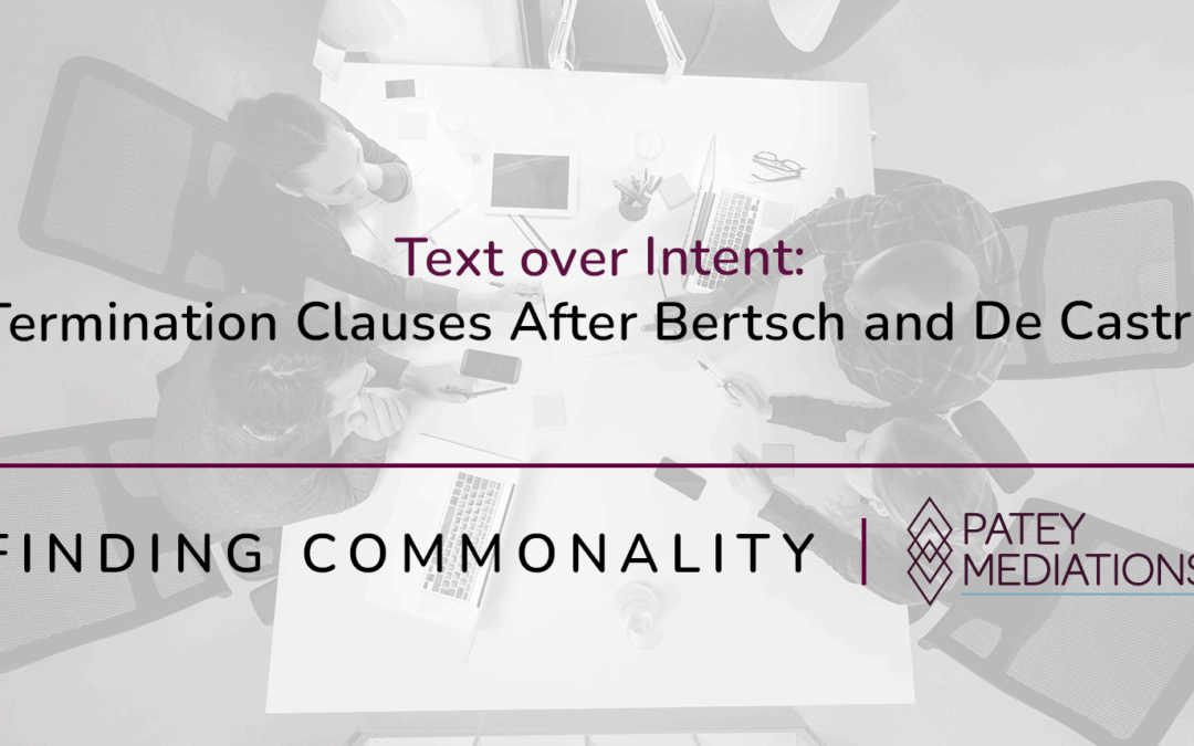 Text over Intent:  Termination Clauses After Bertsch and De Castro
