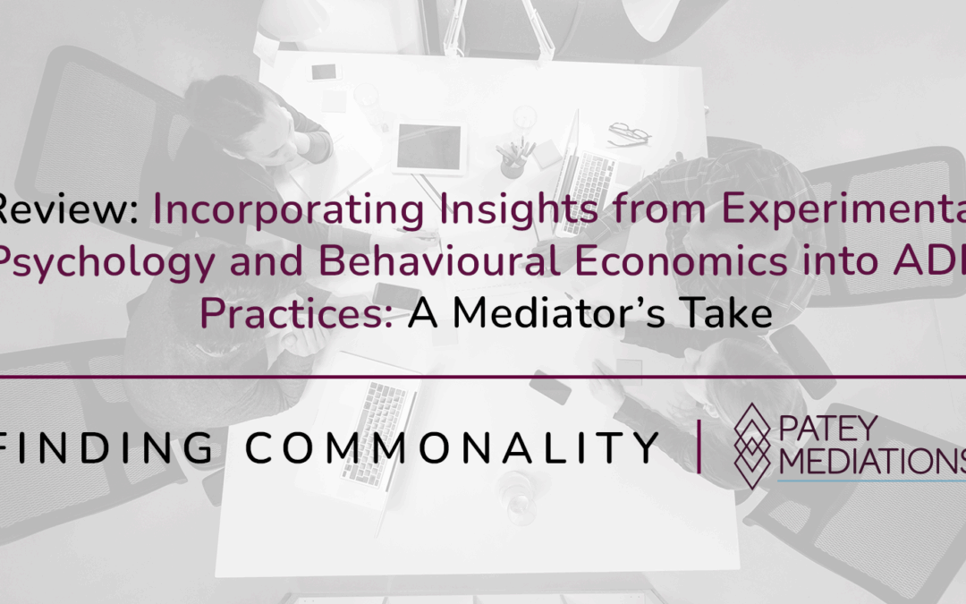 Review: Incorporating Insights from Experimental Psychology and Behavioural Economics into ADR Practices: A Mediator’s Take