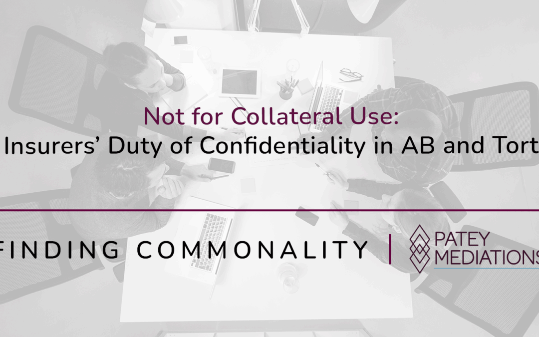 Not for Collateral Use:  Insurers’ Duty of Confidentiality in AB and Tort