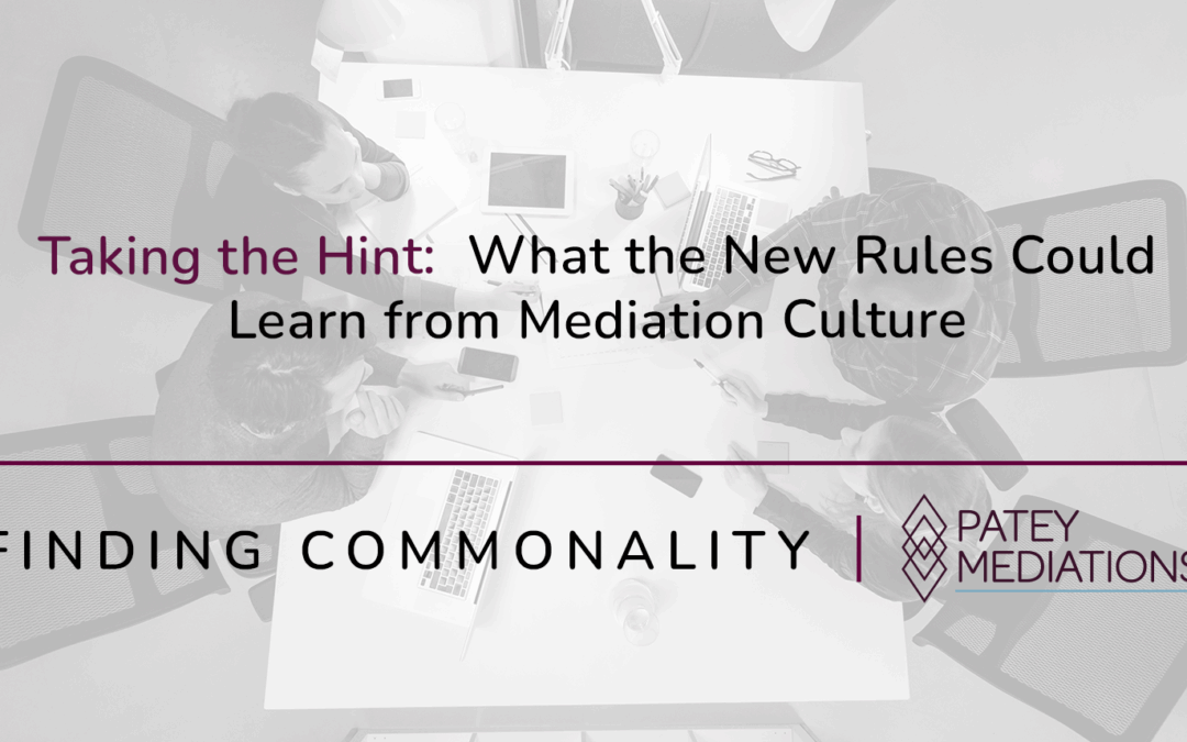 Taking the Hint:  What the New Rules Could Learn from Mediation Culture