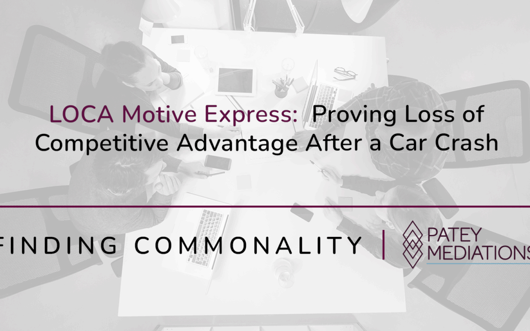 LOCA Motive Express:  Proving Loss of Competitive Advantage After a Car Crash