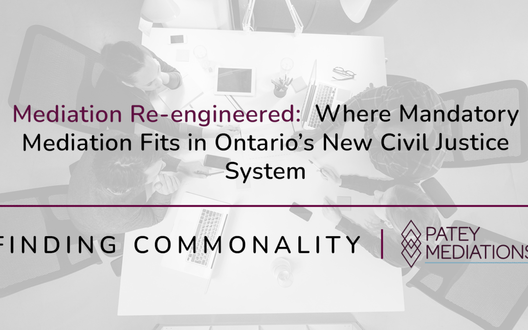Mediation Re-engineered:  Where Mandatory Mediation Fits in Ontario’s New Civil Justice System