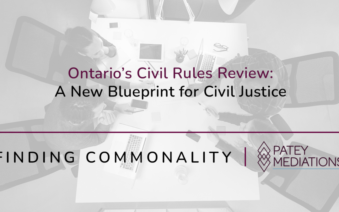 Ontario’s Civil Rules Review:  A New Blueprint for Civil Justice