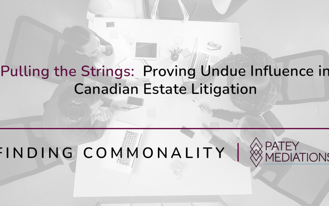 Pulling the Strings:  Proving Undue Influence in Canadian Estate Litigation