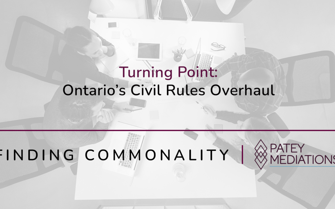 Turning Point:  Ontario’s Civil Rules Overhaul