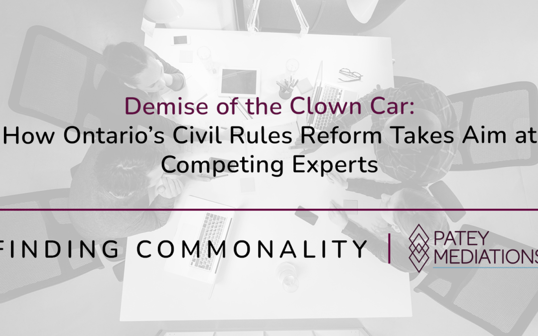 Demise of the Clown Car:  How Ontario’s Civil Rules Reform Takes Aim at Competing Experts