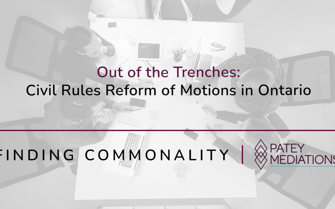 Out of the Trenches:  Civil Rules Reform of Motions in Ontario