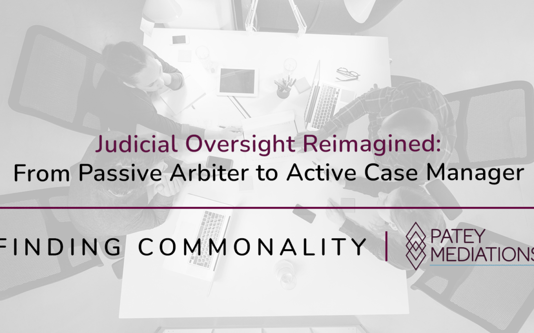 Judicial Oversight Reimagined:  From Passive Arbiter to Active Case Manager