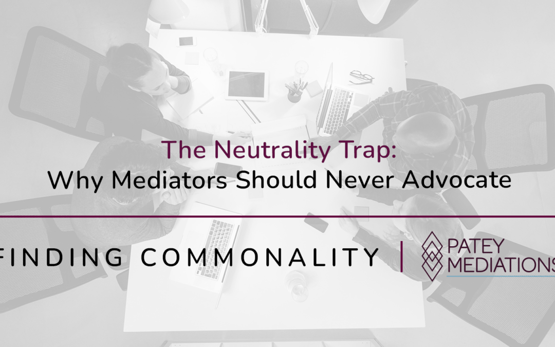 The Neutrality Trap:  Why Mediators Should Never Advocate