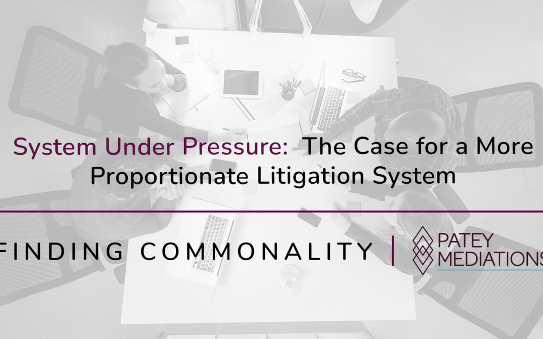 System Under Pressure:  The Case for a More Proportionate Litigation System