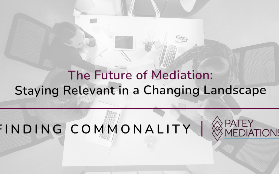 The Future of Mediation:  Staying Relevant in a Changing Landscape